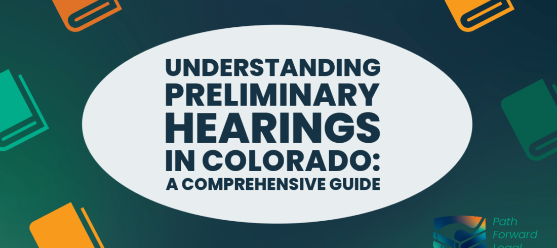 Understanding Preliminary Hearings in Colorado
