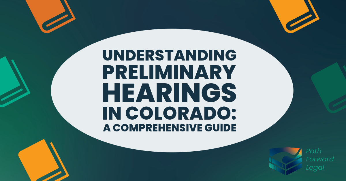 Understanding Preliminary Hearings in Colorado