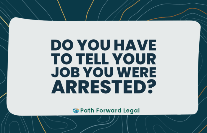 Do you have to tell your job that you were arrested?