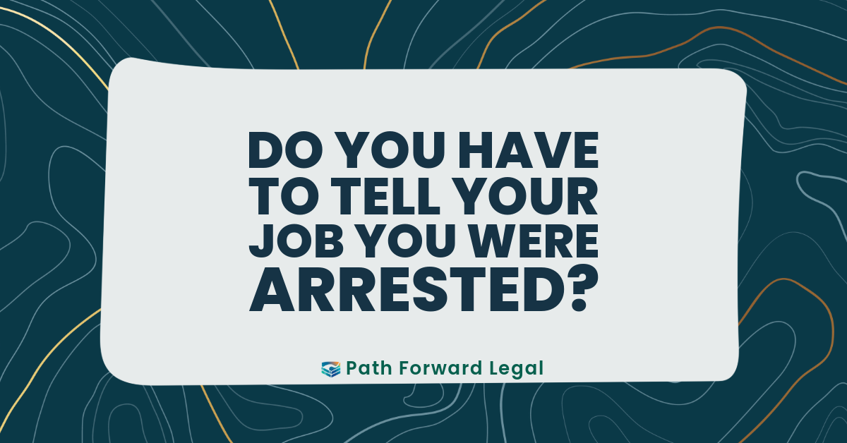 Do you have to tell your job that you were arrested?