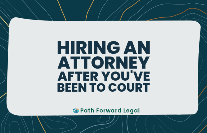 Hiring an attorney after you've been to court